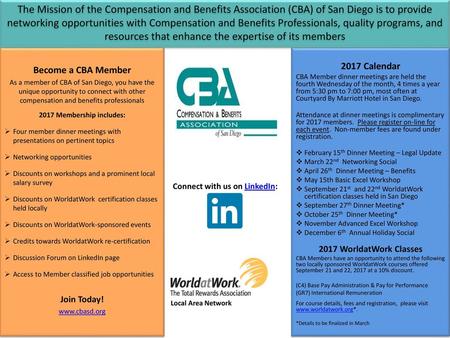 The Mission of the Compensation and Benefits Association (CBA) of San Diego is to provide networking opportunities with Compensation and Benefits Professionals,