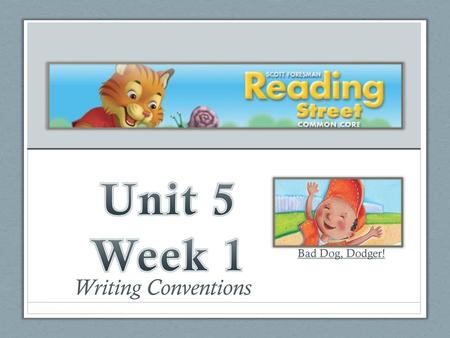 Unit 5 Week 1 Bad Dog, Dodger! Writing Conventions.