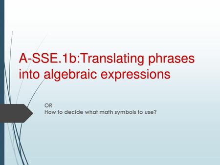 A-SSE.1b:Translating phrases into algebraic expressions