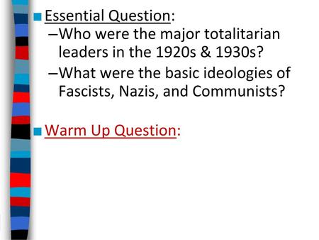 Essential Question: Who were the major totalitarian leaders in the 1920s & 1930s? What were the basic ideologies of Fascists, Nazis, and Communists?