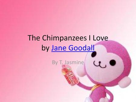 The Chimpanzees I Love by Jane Goodall