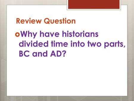 Why have historians divided time into two parts, BC and AD?