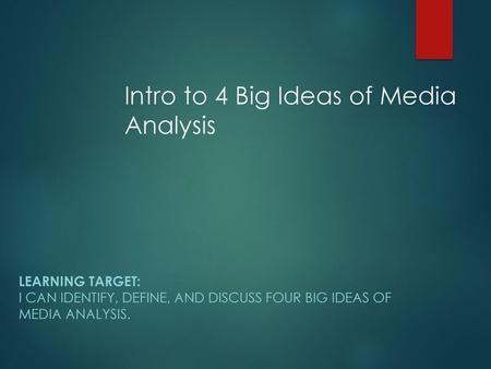 Intro to 4 Big Ideas of Media Analysis