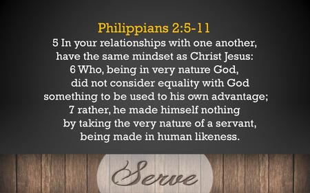 Philippians 2: In your relationships with one another,