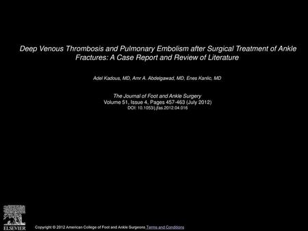 Deep Venous Thrombosis and Pulmonary Embolism after Surgical Treatment of Ankle Fractures: A Case Report and Review of Literature  Adel Kadous, MD, Amr.