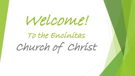 Welcome! To the Encinitas Church of Christ