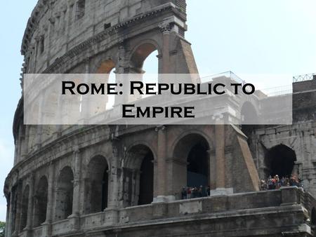 Rome: Republic to Empire