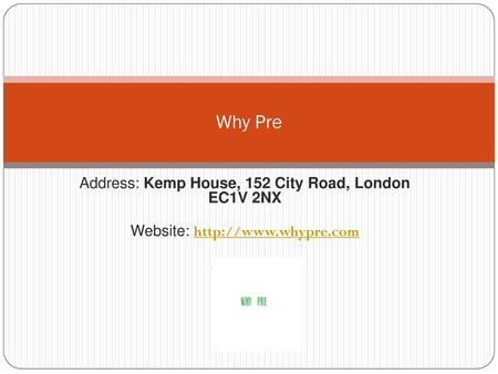 Why Pre Address: Kemp House, 152 City Road, London EC1V 2NX