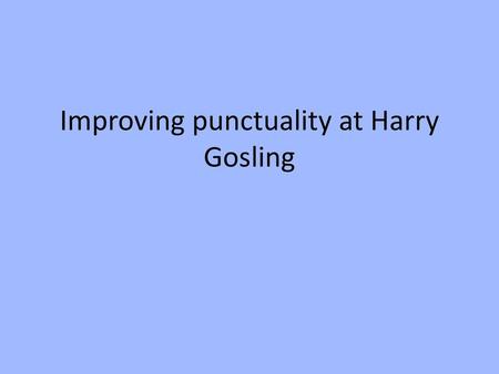 Improving punctuality at Harry Gosling