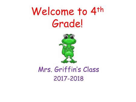 Welcome to 4th Grade! Mrs. Griffin’s Class 2017-2018.