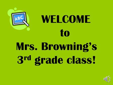 WELCOME to Mrs. Browning’s 3rd grade class!