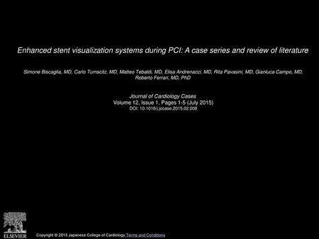 Enhanced stent visualization systems during PCI: A case series and review of literature  Simone Biscaglia, MD, Carlo Tumscitz, MD, Matteo Tebaldi, MD,