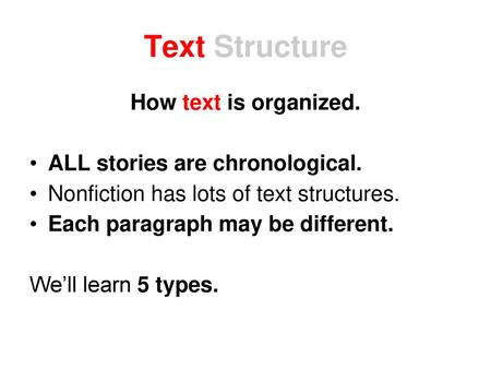 Text Structure How text is organized. ALL stories are chronological.