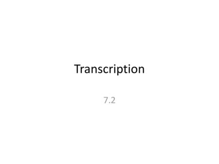 Transcription 7.2.