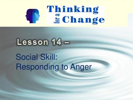 Lesson 14 – Social Skill: Responding to Anger.