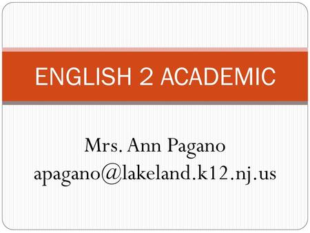 Mrs. Ann Pagano apagano@lakeland.k12.nj.us ENGLISH 2 ACADEMIC Mrs. Ann Pagano apagano@lakeland.k12.nj.us.