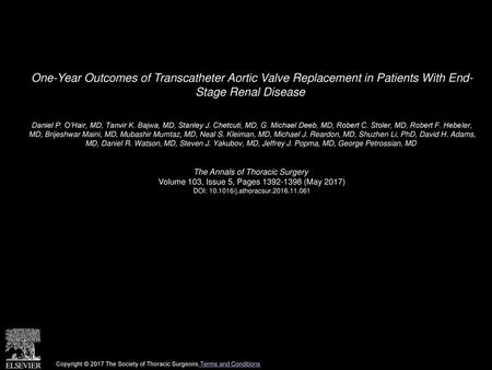 One-Year Outcomes of Transcatheter Aortic Valve Replacement in Patients With End- Stage Renal Disease  Daniel P. O’Hair, MD, Tanvir K. Bajwa, MD, Stanley.