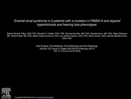 Enamel-renal syndrome in 2 patients with a mutation in FAM20 A and atypical hypertrichosis and hearing loss phenotypes  Sabina Pena B. Pêgo, DDS, PhD,