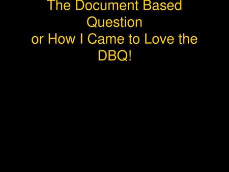The Document Based Question or How I Came to Love the DBQ!