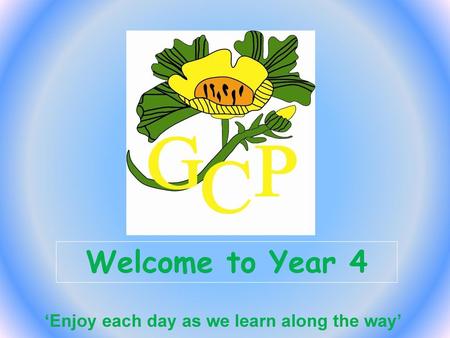 Welcome to Year 4 ‘Enjoy each day as we learn along the way’