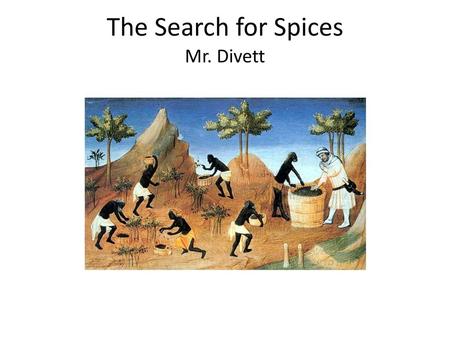 The Search for Spices Mr. Divett.