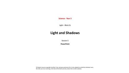 Light and Shadows Science - Year 3 Light – Block 3L Session 5
