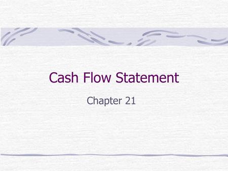 Cash Flow Statement Chapter 21.