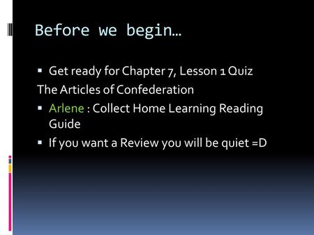 Before we begin… Get ready for Chapter 7, Lesson 1 Quiz