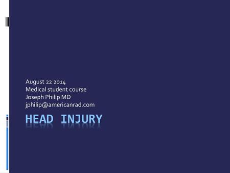 Head Injury August Medical student course Joseph Philip MD