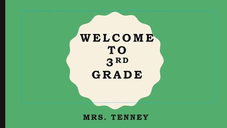 Welcome to 3rd grade Mrs. Tenney.
