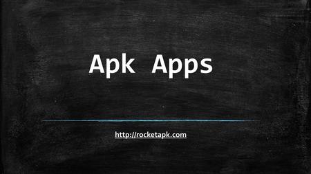 Apk Apps http://rocketapk.com.