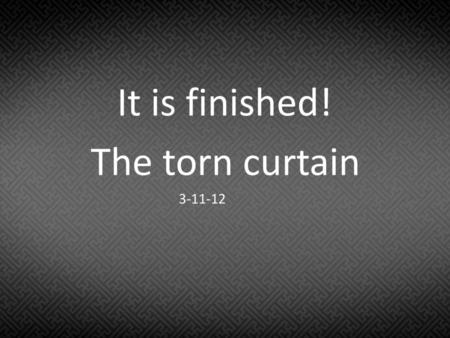 It is finished! The torn curtain 3-11-12.