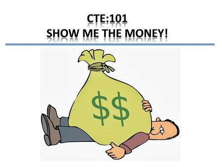 CTE:101 Show me the money!.