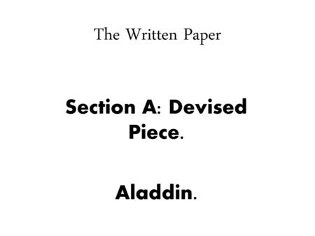 Section A: Devised Piece. Aladdin.