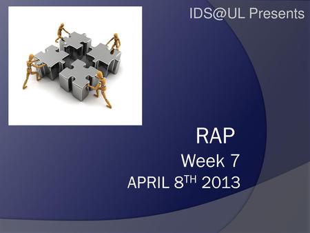 IDS@UL Presents RAP Week 7 April 8TH 2013.