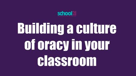 Building a culture of oracy in your classroom
