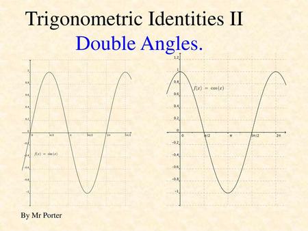 Trigonometric Identities II Double Angles.