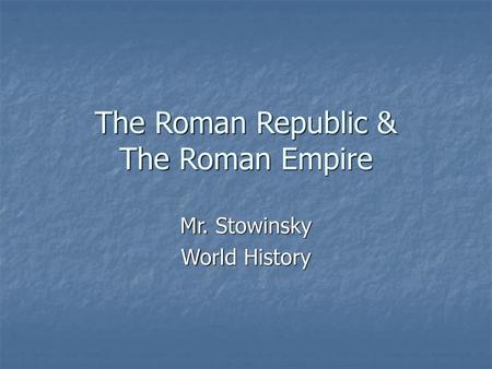 The Roman Republic & The Roman Empire