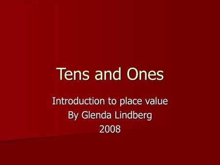 Introduction to place value By Glenda Lindberg 2008