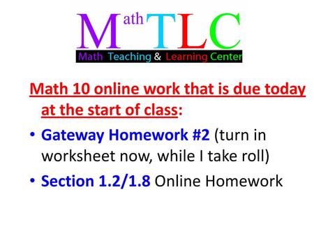 Math 10 online work that is due today at the start of class: