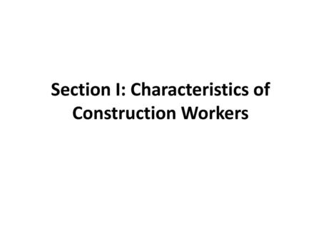 Section I: Characteristics of Construction Workers