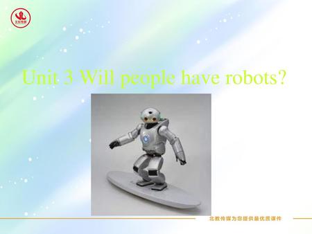 Unit 3 Will people have robots?