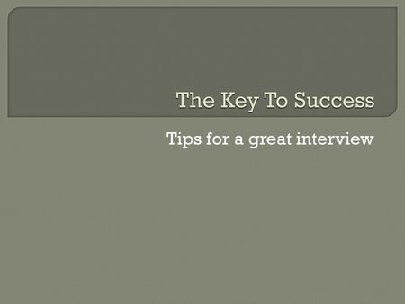 Tips for a great interview