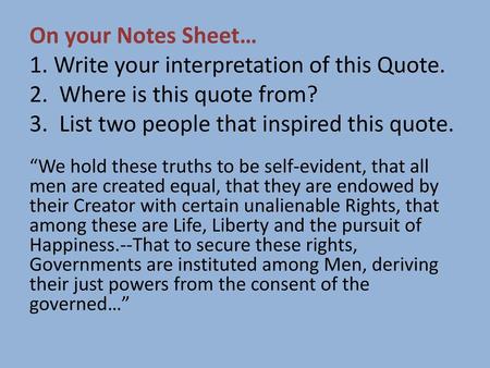 On your Notes Sheet… 1. Write your interpretation of this Quote. 2