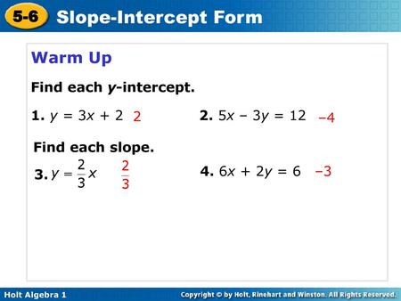 Warm Up Find each y-intercept. 1. y = 3x x – 3y = 12 2 –4