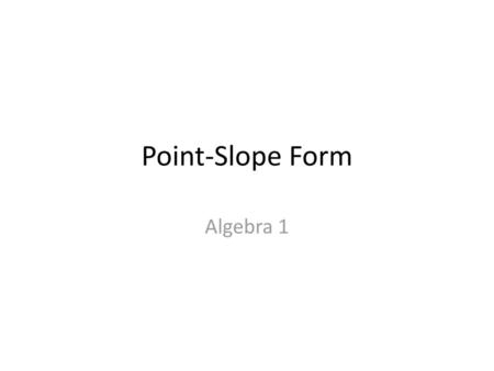 Point-Slope Form Algebra 1.