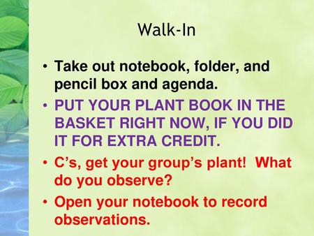 Walk-In Take out notebook, folder, and pencil box and agenda.
