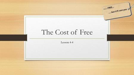 The Cost of Free Lesson 4-4.