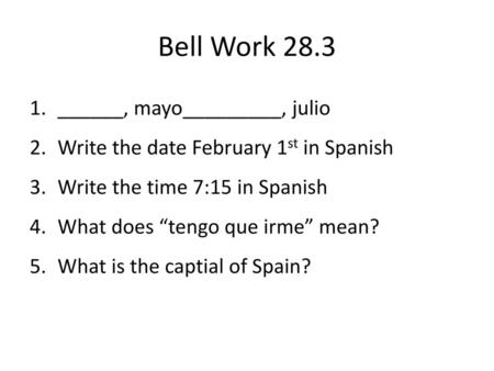 Bell Work 28.3 ______, mayo_________, julio