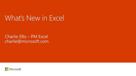 What’s New in Excel Charlie Ellis – PM Excel
